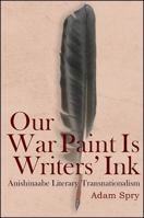 Our War Paint Is Writers' Ink: Anishinaabe Literary Transnationalism 1438468822 Book Cover