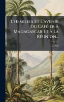 L'hemileia Et L'avenir Du CafÃ(c)ier Ã Madagascar Et Ã La RÃ(c)union... (French Edition) 1024652424 Book Cover