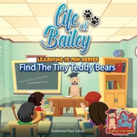 Life of Bailey Learning Is Fun Series: Find The Tiny Teddy Bears 1778484786 Book Cover