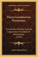 Florae Scandinaviae Prodromus: Enumerans Plantas Sueciae, Lapponiae, Finlandiae Et Pomeraniae (1795) 1166055337 Book Cover