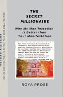 The Secret Millionaire - Why My Manifestation is Better than Your Manifestation B0F9MS4L38 Book Cover
