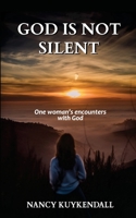 God Is Not Silent: One woman's encounters with God B08T624381 Book Cover