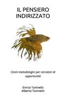 IL PENSIERO INDIRIZZATO: Cenni metodologici per cercatori di opportunità (Italian Edition) 1091251827 Book Cover