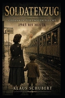 Soldatenzug - Gedanken zur ewigen Flucht - 1945 bis heute 1980439265 Book Cover
