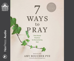 7 Ways to Pray: Time-Tested Practices for Encountering God 1685920845 Book Cover