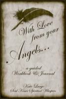 With Love from Your Angels: a guided Workbook & Journal 0982606117 Book Cover