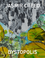 Jasmir Creed: Dystopolis: Victoria Gallery and Museum, University of Liverpool, Exhibition of Paintings 2018-19 0956359523 Book Cover