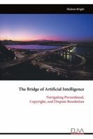 The Bridge of Artificial Intelligence: Navigating Personhood, Copyright, and Dispute Resolution 9999312039 Book Cover