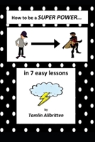 How to be a SUPER POWER in 7 easy lessons B08CWCGS6V Book Cover