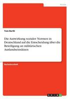 Die Auswirkung Sozialer Normen in Deutschland Auf Die Entscheidung Uber Die Beteiligung an Militarischen Auslandseinsatzen 3668317585 Book Cover