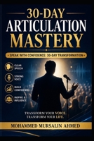 30-Day Articulation Mastery: Speak with Confidence, Clarity, and Charisma in Just 30 Days B0H3PC9C5H Book Cover