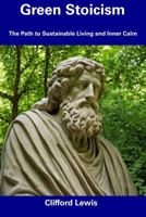 Green Stoicism: The Path to Sustainable Living and Inner Calm B0CDN7RHGF Book Cover