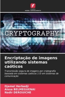 Encriptação de imagens utilizando sistemas caóticos: Transmissão segura de imagens por criptografia baseada em sistemas caóticos 1-D em sistemas de comunicação (Portuguese Edition) 6207482905 Book Cover