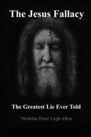 The Jesus Fallacy: The Greatest Lie Ever Told B0BF2TNC8F Book Cover