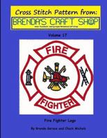 Fire Fighter LOGO - Cross Stitch Pattern from Brenda's Craft Shop - Volume 17: Cross Stitch Pattern from Brenda's Craft Shop 150051425X Book Cover