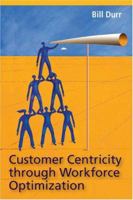 Customer Centricity through Workforce Optimization 1932558101 Book Cover