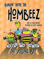 Hangin' With the Hombeez: The Spelling Bee (Hangin' with the Hombeez) 0965698505 Book Cover