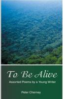 To Be Alive: Assorted Poems by a Young Writer 059531645X Book Cover