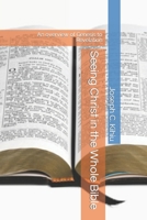 Seeing Christ in the Whole Bible: An overview of Genesis to Revelation B09SKZQ2B6 Book Cover