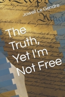 The Truth, Yet I'm Not Free B0CCCMTKZH Book Cover