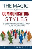 The Magic of Communication Styles: Understanding Yourself and Those Around You 0692645667 Book Cover