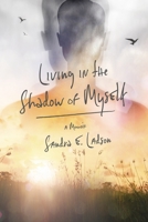 Living In the Shadow of Myself 1667872222 Book Cover