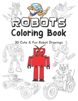 Robots Coloring Book: 30 Cute & Fun Robot Drawings for Kids Ages 4 - 8 B08GFTLKFL Book Cover