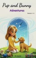 Pup and Bunny Adventures, Books 4-6 B0G38XB4L6 Book Cover