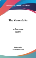 The Vasavadatta: A Romance 1165691612 Book Cover
