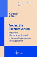 Probing the Quantum Vacuum: Perturbative Effective Action Approach in Quantum Electrodynamics and Its Application 3642086861 Book Cover