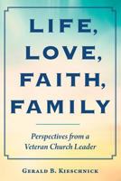 Life, Love, Faith, Family: Perspectives from a Veteran Church Leader 0758662688 Book Cover
