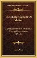 The Energy System of Matter : A Deduction from Terrestrial Energy Phenomena 9354756085 Book Cover