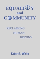 EQUALITY AND COMMUNITY: Reclaiming Human Destiny B08WV2XQ7D Book Cover