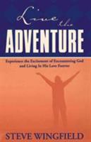 Live The Adventure Experience The Excitement Of Encountering God And Living In His Love Forever 0785267743 Book Cover