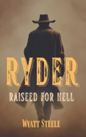 Ryder - Raised for Hell: A gritty Western for Men (Ryder - A Gritty, Action-Packed Western Series) B0FLT47F16 Book Cover