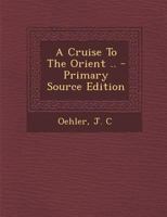 A Cruise To The Orient .. 1247413624 Book Cover