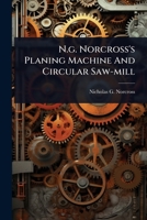 N.g. Norcross's Planing Machine And Circular Saw-mill 1024486273 Book Cover