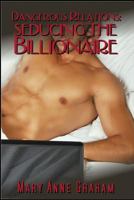 Seducing the Billionaire: Dangerous Relations 1519027745 Book Cover