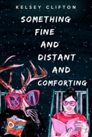 Something Fine and Distant and Comforting B09KN4JNS6 Book Cover