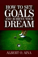 HOW TO SET GOALS AND ACHIEVE YOUR DREAM B0C9SDLSTN Book Cover