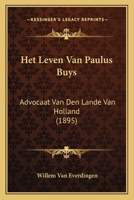 Het Leven Van Paulus Buys: Advocaat Van Den Lande Van Holland (1895) 1160104271 Book Cover