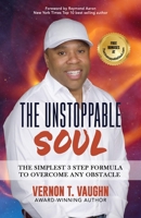 The Unstoppable Soul: How to Overcome Any Obstacle with the Simplest Three‐Step Formula B0BVCXJ85Y Book Cover