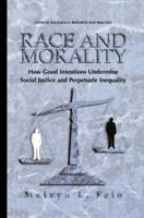 Race and Morality - How Good Intentions Undermine Social Justice and Perpetuate Inequality (Clinical Sociology: Research and Practice) (Clinical Sociology: Research and Practice) 0306465132 Book Cover