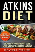 Atkins Diet - Secrets of Rapid Weight Loss. Avoid Mistakes and Feel Amazing. 1537032119 Book Cover