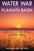 Water War in the Klamath Basin: Macho Law, Combat Biology, and Dirty Politics 159726394X Book Cover