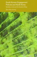 South Korean Engagement Policies and North Korea: Identities, Norms and the Sunshine Policy 0415374383 Book Cover