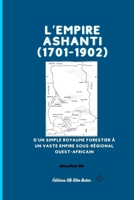 L’EMPIRE ASHANTI (1701-1902): D’un simple royaume forestier à un vaste empire sous-régional ouest-africain (French Edition) 1998558002 Book Cover