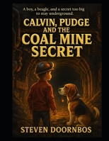 Calvin, Pudge and the Coal Mine Secret: A boy, a beagle and a secret too big to stay underground. A read to me book for kids 5-12 years old B0FHHFWLSW Book Cover
