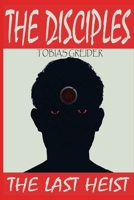 The Disciples: The Last Heist 1086472284 Book Cover