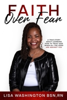 FAITH OVER FEAR: A True Story About Learning How To Trust God When All The Odds Are Against You B0BJ486SPK Book Cover